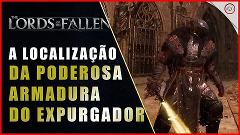 Lords of the Fallen, A localização da Poderosa armadura do Expurgador | Super-Dica