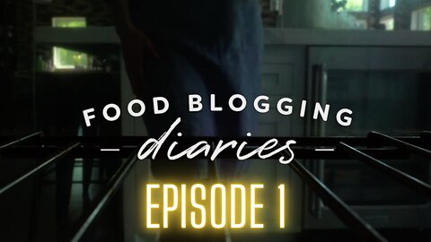 Food Blogging Diaries - Season 1 Premiere!