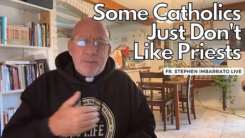 Some Catholics Just Don't Like Priests... | Fr. Imbarrato Live - Dec. 27 2022