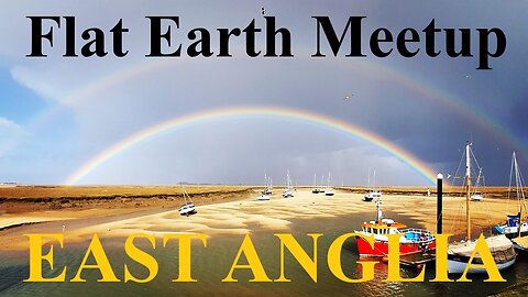 [archive] Flat Earth meetup East UK February 10th, 2024 ✅
