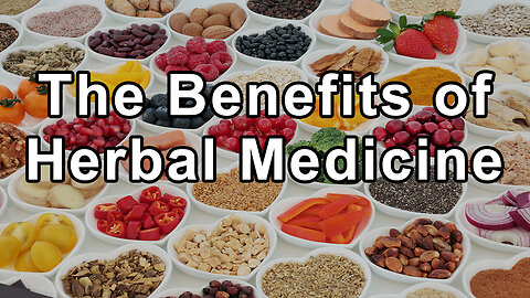 The Benefits of Herbal Medicine, Natural Remedies, and Natural Healing