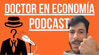 Podcast el día 12 con un Doctor en economía