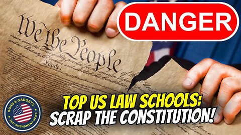 DANGER: Top US Law Schools Promote SCRAPPING The Constitution!
