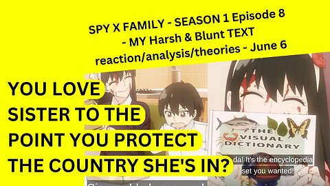 SPY X FAMILY - SEASON 1 Episode 8 - MY Harsh & Blunt TEXT reaction/analysis/theories