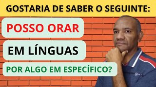 POSSO ORAR EM LÍNGUAS POR ALGO EM ESPECÍFICO? #oraçãoemlínguas #falaremlínguas #linguasestranhas