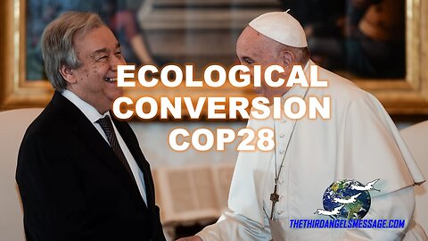 Ecological Conversion - COP 28 - Coming Sunday Laws