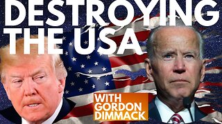 BIDEN - DESTROYING THE USA FROM WITHIN! WITH GORDON DIMMACK
