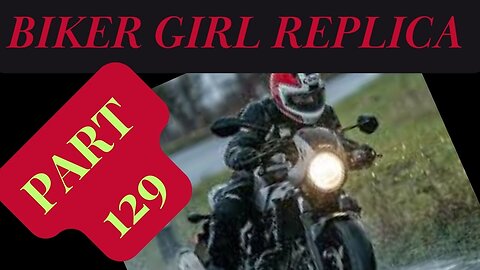 Biker Girl Replica Part 129