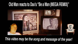 Old Man reacts to Dax's "Be a man (MEGA REMIX)"