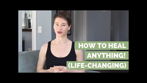 How To Heal ANYTHING! (Life-Changing)