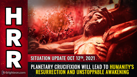 Situation Update, 10/12/21 - PLANETARY CRUCIFIXION...