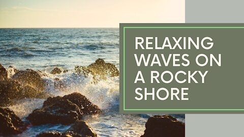 RELAXING, CALMING, GENTLE OCEAN WAVES ON A ROCKY SHORE-NATURE SOUNDS, NO MUSIC