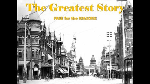 THE GREATEST STORY - FREE for the Masons - Part 55