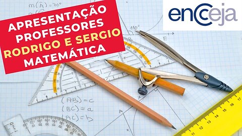 APRESENTAÇÃO - Professores Rodrigo e Sergio - Matemática - ENCCEJA
