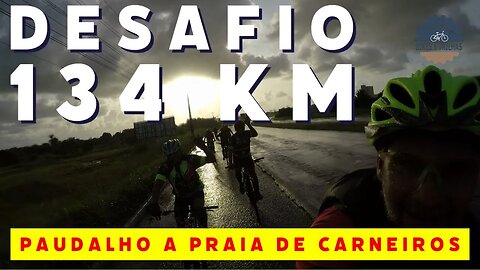 134 KM - DESAFIO PAUDALHO A PRAIA DOS CARNEIROS- BIKES E TRILHAS