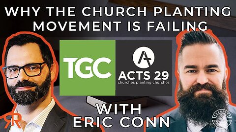 Why The Church Planting Movement Is Failing | Acts 29 & The Gospel Coalition