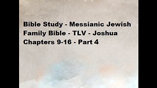 Bible Study - Messianic Jewish Family Bible - TLV - Joshua Chapters 9-16 - Part 4