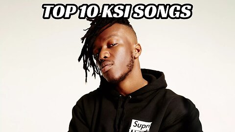 TOP 10 KSI SONGS