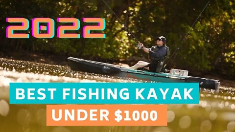 Top 5 Fishing Kayaks Under $1000 (Spring 2022)