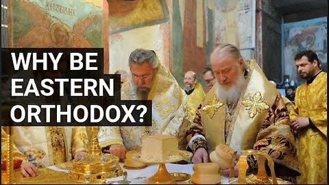 Why be Eastern Orthodox?, by Kyle