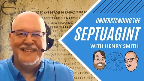 Episode 59: Understanding the Septuagint featuring Henry Smith