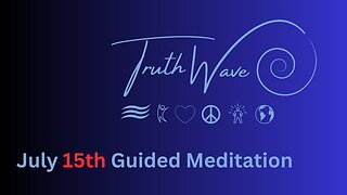 TruthWave Meditation July 15th 2024