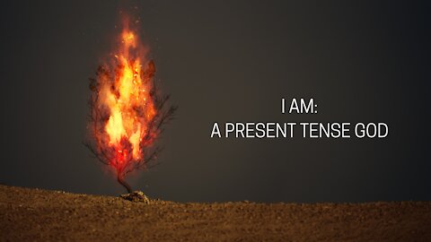 I AM: A Present Tense God