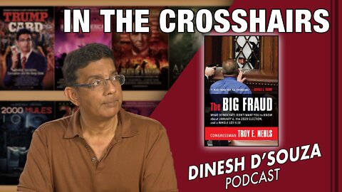 IN THE CROSSHAIRS Dinesh D’Souza Podcast Ep394
