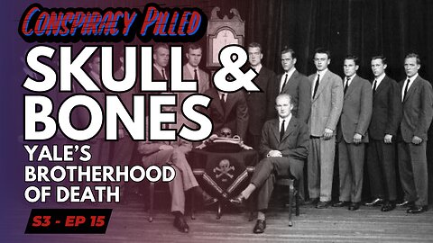 Skull & Bones: Yale’s Brotherhood of Death - CONSPIRACY PILLED (S3-Ep15)
