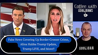 Fake News Covering Up Border-Crosser Crime, Alina Habba Trump Update, Trump LIVE, and More!!