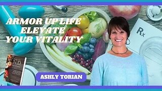 ARMOR UP LIFE ELEVATE YOUR VITALITY: ASHLY TORIAN