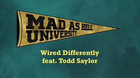 Mad as Hell University - Wired Differently (feat. Todd Saylor)