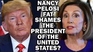 Did Nancy Pelosi Just Fat Shame the President of the United States