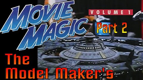 Movie Magic Volume 1 - Part 2 -The Model Maker's