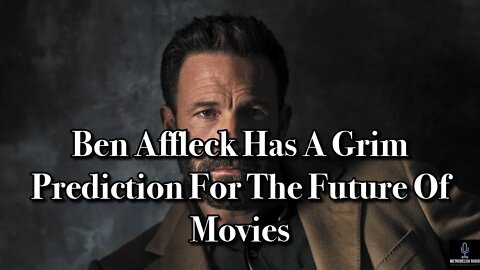 Ben Affleck Has A GRIM PREDICTION For The Future Of Movies