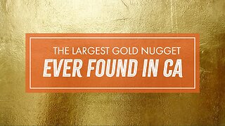 Largest Gold Nugget Ever Found in California