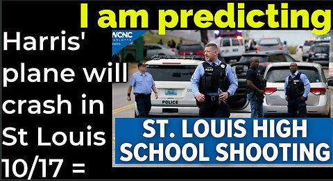 I am predicting: Harris' plane will crash in St Louis on Oct 17 = ST LOUIS SCHOOL SHOOTING PROPHECY