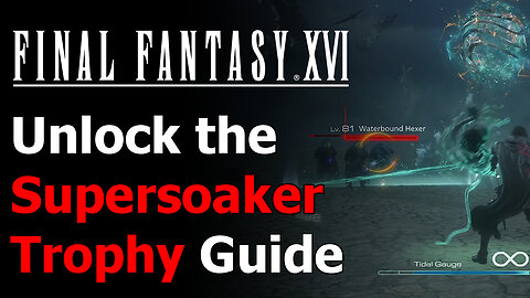Final Fantasy XVI Supersoaker Trophy - Strike 3 Enemies with Tidal Attacks - FFXVI FF16 Rising Tide