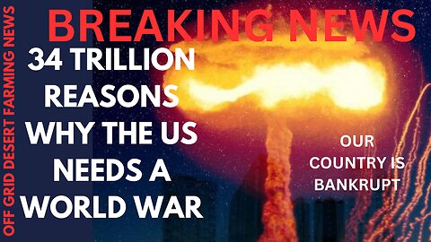 BREAKING NEWS !! 34 TRILLION REASONS WHY THE US NEEDS A WORLD WAR... OUR COUNTRY IS BANKRUPT