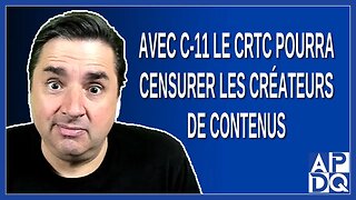 Avec C-11 le CRTC pourra censurer les créateurs de contenus ?