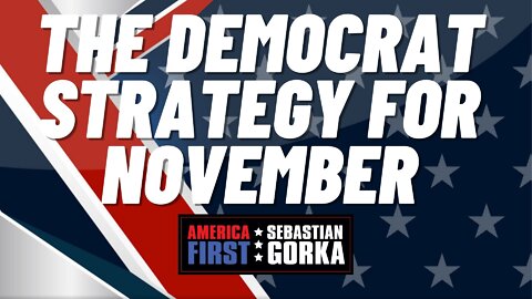 The Democrat strategy for November. Rep. Matt Gaetz with Sebastian Gorka on AMERICA First