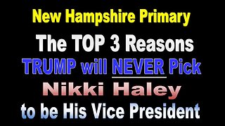 New Hampshire Primary: The TOP 3 Reasons TRUMP will NEVER Pick Nikki Haley to be his Vice President