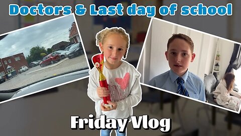 Doctors & Last day of School: Friday Vlog