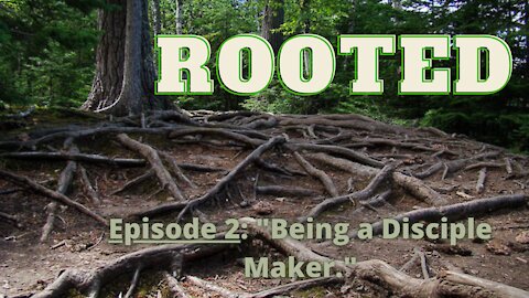 ROOTED (Discipleship)- "Being a Disciple Maker."