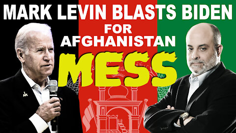 Mark Levin Blasts Biden for Afghanistan Mess