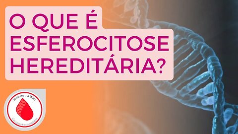 Conheça mais sobre ESFEROCITOSE HEREDITÁRIA! Esse curioso tipo de ANEMIA | Geydson Cruz; MD,MSc