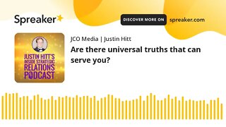 Are there universal truths that can serve you?