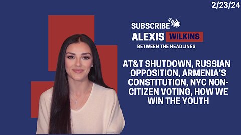 Between The Headlines with Alexis Wilkins: ATT Outage, Armenia Law, NYC Vote, How We Win the Youth