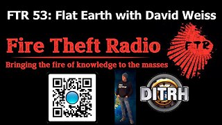 [Fire Theft Radio] FTR 53: Flat Earth with David Weiss [Mar 8, 2021]