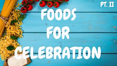 Foods for Celebration Pt. ll - Nutrition Time with Dr. Shika
